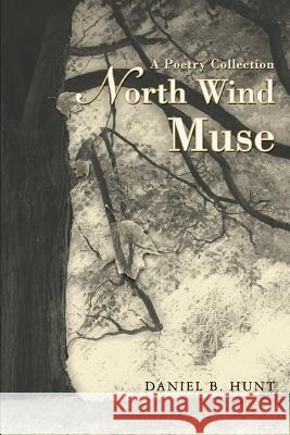 North Wind Muse: A Poetry Collection Hunt, Daniel B. 9780595436545 iUniverse - książka