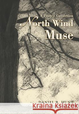 North Wind Muse: A Poetry Collection Hunt, Daniel B. 9780595685738 iUniverse - książka