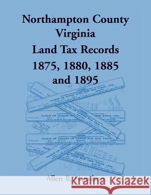 Northampton County, Virginia Land Tax Records 1875, 1880, 1885, and 1895 Allen B Hamilton 9781585491575 Heritage Books - książka
