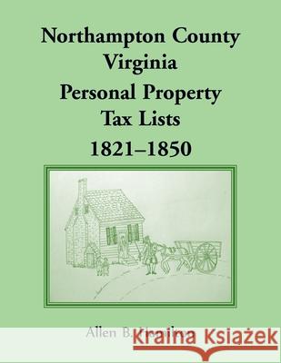 Northampton County, Virginia Personal Property Tax Lists 1821-1850 Allen B. Hamilton 9780788459078 Heritage Books - książka