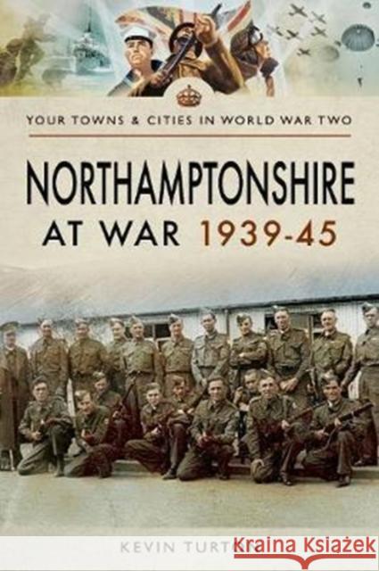 Northamptonshire at War 1939 - 1945 Kevin Turton 9781473876675 Pen & Sword Books Ltd - książka