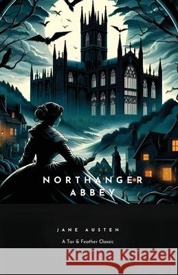 Northanger Abbey: A Tar & Feather Classic, straight up with a twist. Austen, Jane 9781684112418 Tar & Feather Publishing - książka