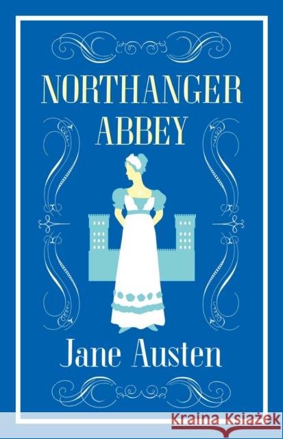 Northanger Abbey: Annotated Edition (Alma Classics Evergreens) Jane Austen 9781847496249 Alma Books Ltd - książka