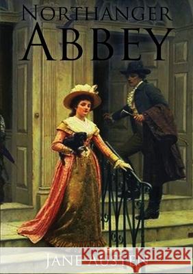 Northanger Abbey: the first of Jane Austen's novels to be completed for publication, in 1803. Jane Austen 9782382740644 Les Prairies Numeriques - książka