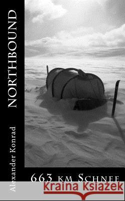 Northbound: 663 km Schnee Konrad, Alexander 9781494420147 Createspace - książka