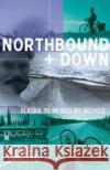 Northbound and Down: Alaska to Mexico by Bicycle Otto Ecroyd 9781912101351 Great Northern Books Ltd