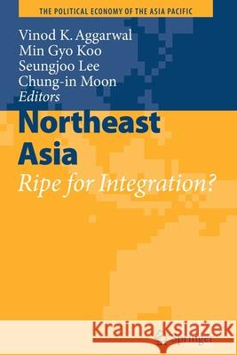 Northeast Asia: Ripe for Integration? Aggarwal, Vinod K. 9781441903679 Springer - książka