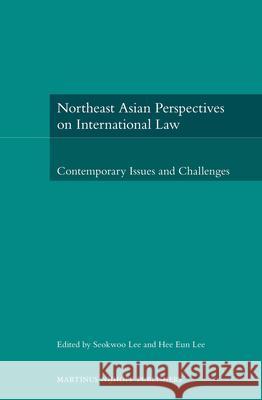 Northeast Asian Perspectives on International Law: Contemporary Issues and Challenges Seokwoo Lee Hee Eun Lee 9789004257085 Martinus Nijhoff Publishers / Brill Academic - książka