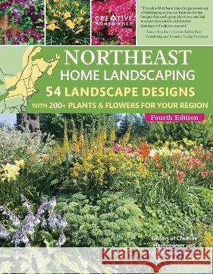 Northeast Home Landscaping, 4th Edition: 54 Landscape Designs with 200+ Plants & Flowers for Your Region Ruth Rogers Clausen Editors of Creative Homeowner 9781580115872 Creative Homeowner - książka