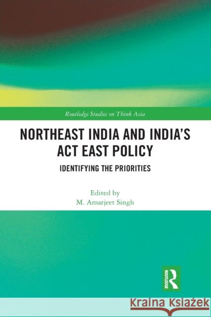 Northeast India and India's ACT East Policy: Identifying the Priorities M. Amarjeet Singh 9781032091587 Routledge - książka