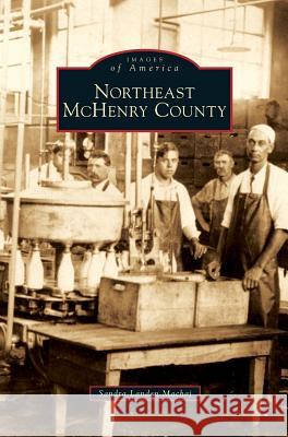 Northeast McHenry County Sandra Landen Machaj, Sandra Landen Machaj 9781531638900 Arcadia Publishing Library Editions - książka