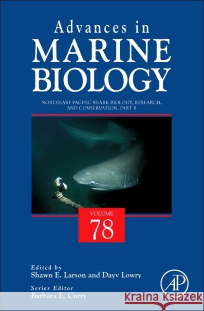 Northeast Pacific Shark Biology, Research and Conservation Part B: Volume 78 Larson, Shawn 9780128123942 Academic Press - książka