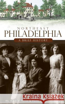 Northeast Philadelphia: A Brief History Dr Harry C. Silcox Frank W. Hollingsworth 9781540220547 History Press Library Editions - książka