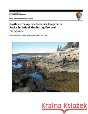Northeast Temperate Network Long-Term Rocky Intertidal Monitoring Protocol: 2012 Revision Jeremy D. Long Brian R. Mitchell U. S. Department Nationa 9781494461492 Createspace - książka