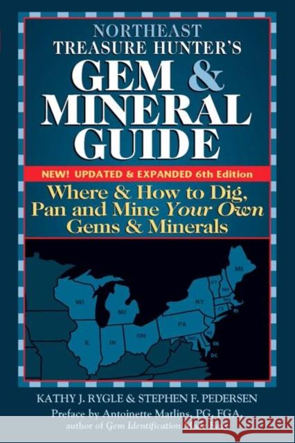 Northeast Treasure Hunter's Gem and Mineral Guide (6th Edition): Where and How to Dig, Pan and Mine Your Own Gems and Minerals Kathy J. Rygle Stephen F. Pederson Antoinette Matlins 9781683362265 Gemstone Press - książka