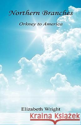 Northern Branches - Orkney to America Elizabeth Wright 9781608622887 E-Booktime, LLC - książka