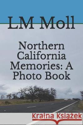 Northern California Memories: A Photo Book L. M. Moll 9781092404907 Independently Published - książka