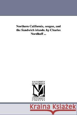 Northern California, oregon, and the Sandwich islands. by Charles Nordhoff ... Charles Nordhoff 9781425522452  - książka