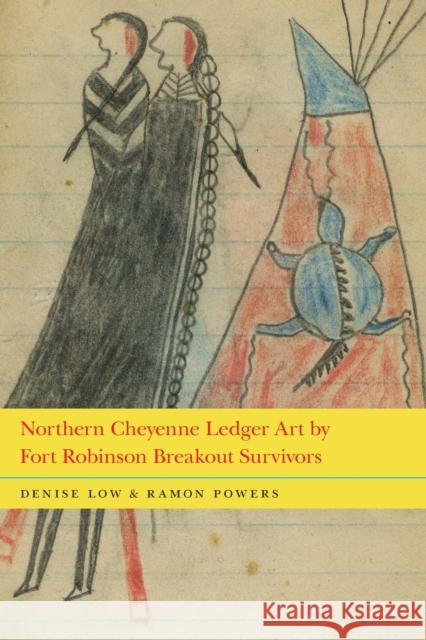 Northern Cheyenne Ledger Art by Fort Robinson Breakout Survivors Denise Low Ramon Powers 9781496215154 University of Nebraska Press - książka