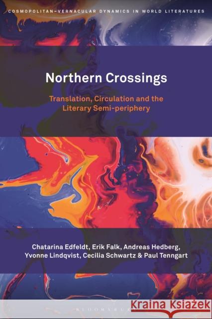 Northern Crossings: Translation, Circulation and the Literary Semi-Periphery Chatarina Edfeldt Stefan Helgesson Erik Falk 9781501374241 Bloomsbury Academic - książka