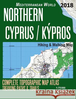 Northern Cyprus / Kypros Hiking & Walking Map 1: 75000 Complete Topographic Map Atlas Trekking Paths & Trails Mediterranean World: Trails, Hikes & Wal Sergio Mazitto 9781719199643 Createspace Independent Publishing Platform - książka