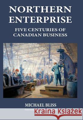 Northern Enterprise: Five Centuries of Canadian Business Michael Bliss John Turley-Ewart 9781772441529 Rock's Mills Press - książka