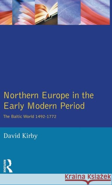 Northern Europe in the Early Modern Period: The Baltic World 1492-1772 D. G. Kirby 9781138836143 Routledge - książka