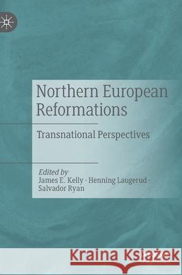 Northern European Reformations: Transnational Perspectives Kelly, James E. 9783030544577 Palgrave MacMillan - książka