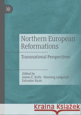 Northern European Reformations: Transnational Perspectives Kelly, James E. 9783030544607 Springer Nature Switzerland AG - książka