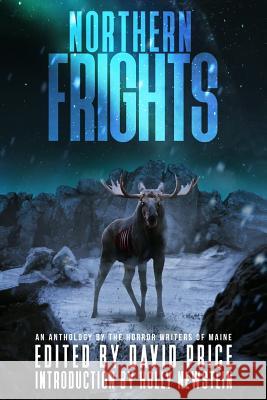 Northern Frights: An Anthology by the Horror Writers of Maine David Price Holly Newstein Peter N. Dudar 9780998691220 Grinning Skull Press - książka