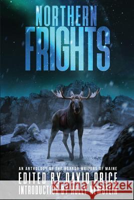 Northern Frights: An Anthology by The Horror Writers of Maine Price, David 9780998691275 Grinning Skull Press - książka