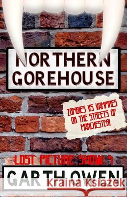 Northern Gorehouse: Zombies vs Vampires on the streets of Manchester Garth Owen 9781549884191 Independently Published - książka