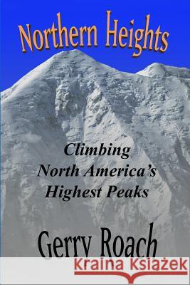 Northern Heights: Climbing North America's Highest Peaks Gerry Roach 9781794185005 Independently Published - książka