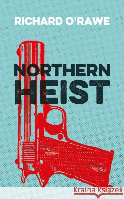 Northern Heist Richard O'Rawe 9781785371936 Merrion Press - książka