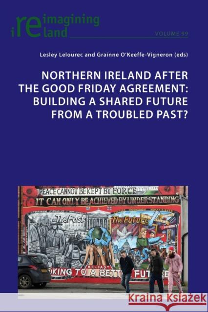 Northern Ireland after the Good Friday Agreement; Building a shared future from a troubled past? Maher, Eamon 9781789977462 Peter Lang International Academic Publishers - książka