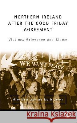 Northern Ireland After the Good Friday Agreement: Victims, Grievance and Blame Mike Morrissey Marie Smyth Marie Smyth 9780745316734 Pluto Press (UK) - książka