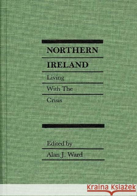 Northern Ireland: Living with the Crisis Ward, Alan J. 9780275923068 Praeger Publishers - książka