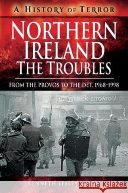 Northern Ireland: The Troubles: From The Provos to The Det, 1968-1998 Kenneth Lesley-Dixon 9781526729170 Pen & Sword Books - książka