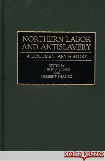 Northern Labor and Antislavery: A Documentary History Foner, Philip S. 9780313278075 Greenwood Press - książka