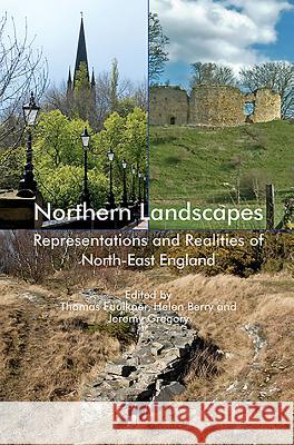 Northern Landscapes: Representations and Realities of North-East England Thomas Faulkner Helen Berry Jeremy Gregory 9781843835417 Boydell Press - książka