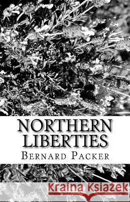 Northern Liberties MR Bernard J. Packer Steve Gross 9781511901451 Createspace - książka