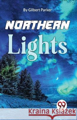 Northern Lights Gilbert Parker   9789358019360 Double 9 Books - książka