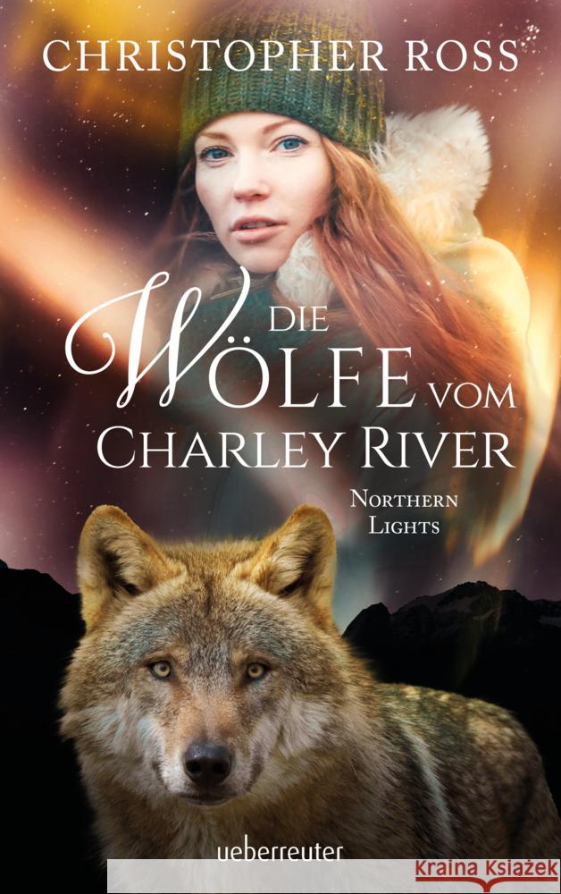 Northern Lights - Die Wölfe vom Charley River (Northern Lights, Bd. 4) Ross, Christopher 9783764171261 Ueberreuter - książka