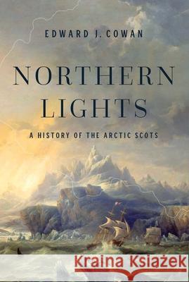 Northern Lights: A History of the Arctic Scots Edward J. Cowan 9781639362707 Pegasus Books - książka