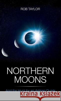 Northern Moons: And the Hunt for an Artisan Quark Rob Taylor 9781999460419 Rob Taylor Enterprises - książka