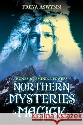 Northern Mysteries and Magick: Runes & Feminine Powers Freya Aswynn Lionel Snell 9781567180473 Llewellyn Publications - książka
