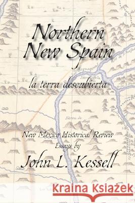 Northern New Spain (Softcover): New Mexico Historical Review Essays John L. Kessell 9781632936660 Sunstone Press - książka