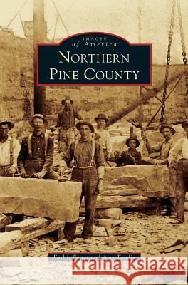 Northern Pine County Earl J Foster, Amy Troolin 9781531655525 Arcadia Publishing Library Editions - książka