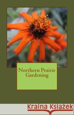 Northern Prairie Gardening Elaine Faulkner Willenbring M. Colleen Willenbring 9780615861203 Elaine Faulkner Willenbring - książka