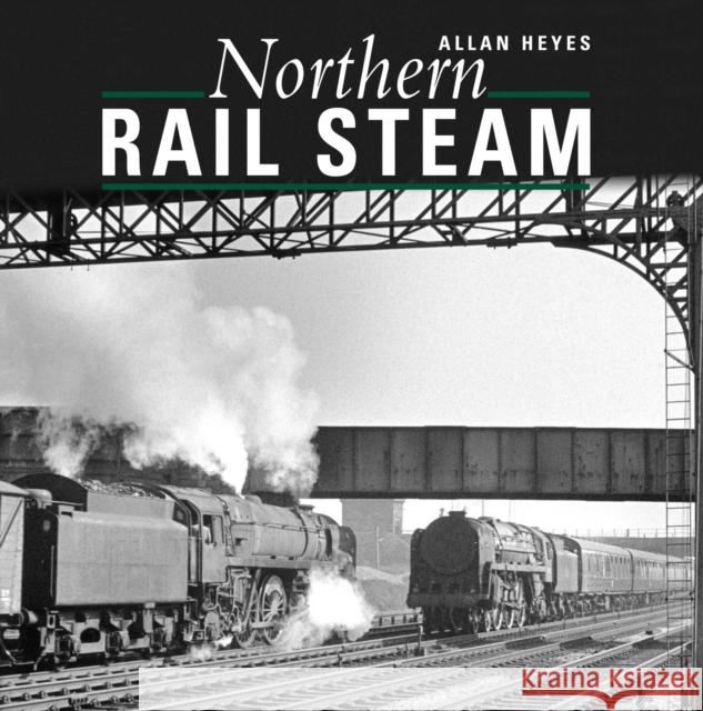 Northern Rail Steam Allan Heyes 9781800352520 Crecy Publishing - książka